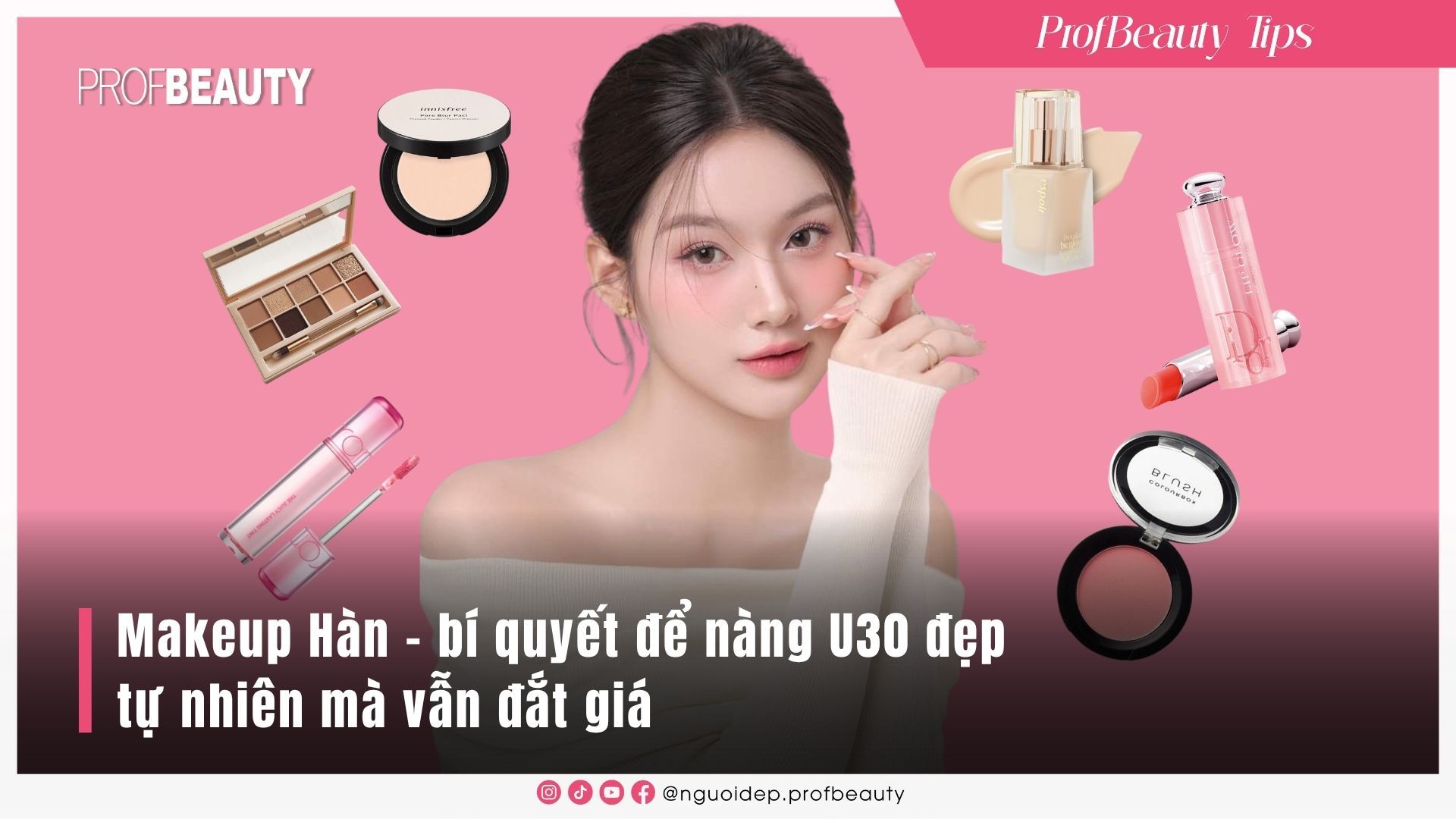 Makeup chuẩn Hàn cho tuổi 30 – giữ nét tươi trẻ và thanh lịch tự nhiên