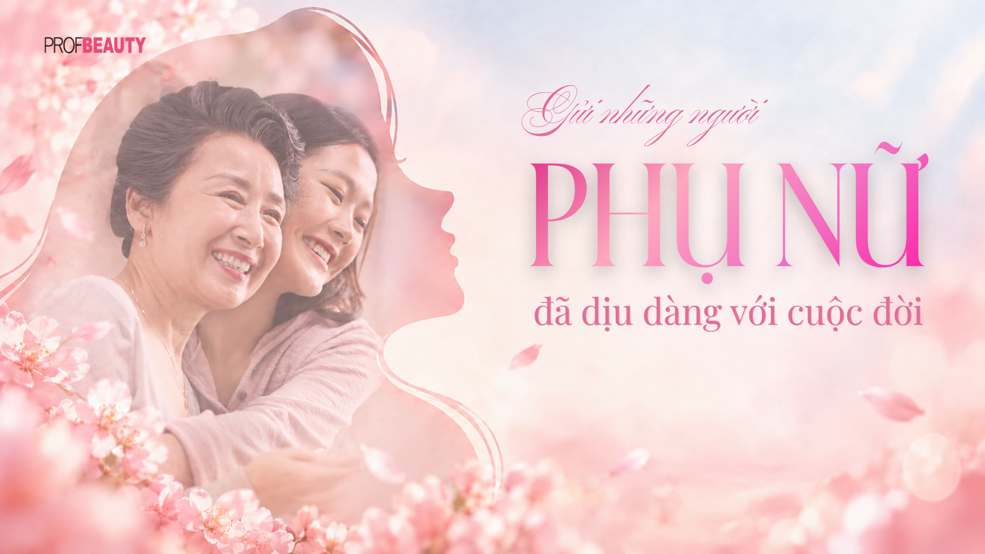 Gửi những người phụ nữ đã dịu dàng với cuộc đời