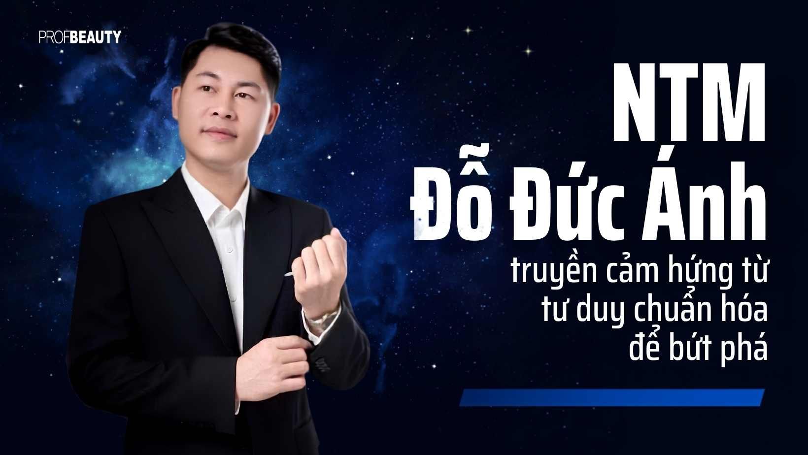NTM Đỗ Đức Ánh truyền cảm hứng từ tư duy chuẩn hóa để bứt phá