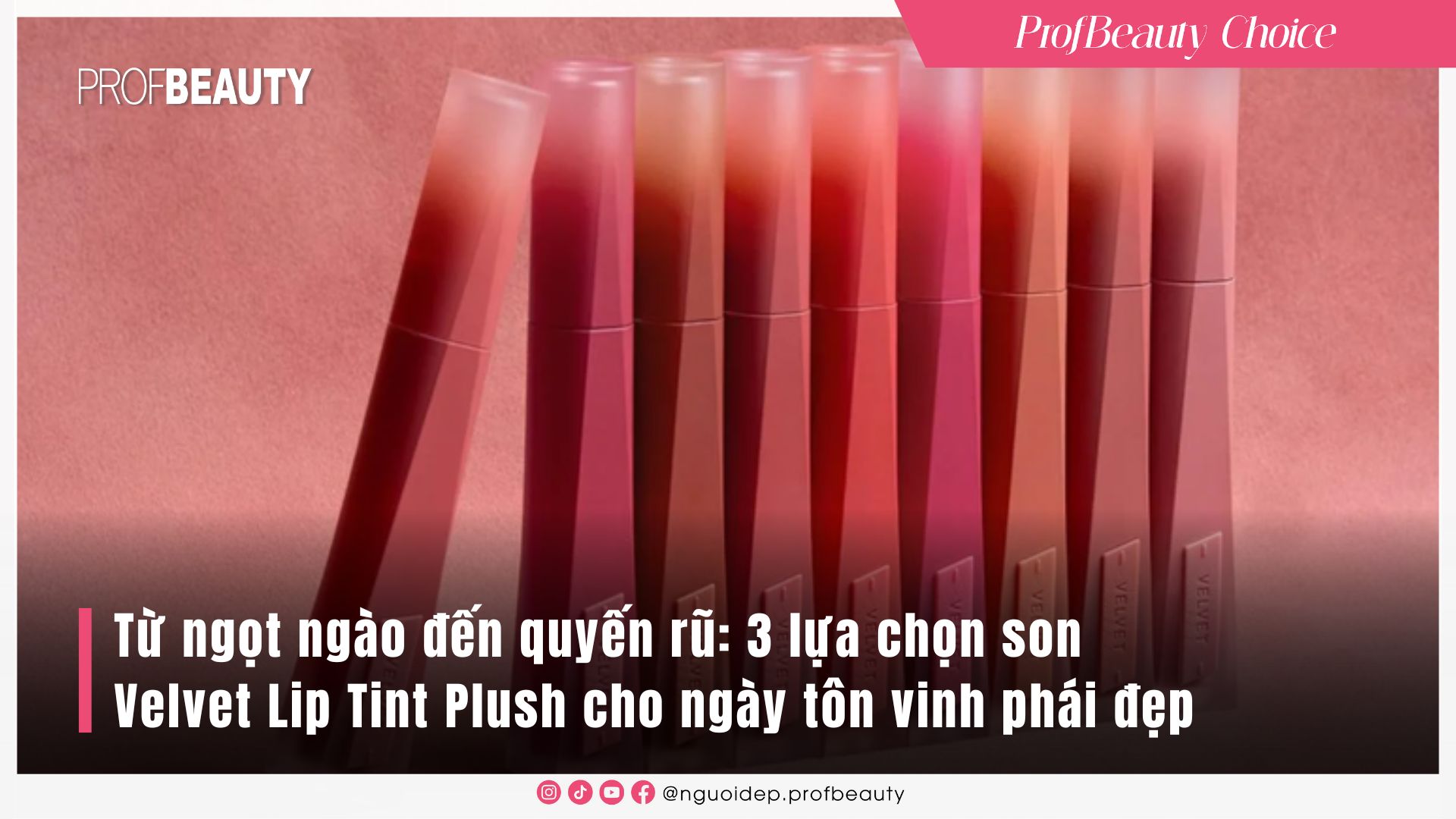 Từ ngọt ngào đến quyến rũ: 3 lựa chọn son Velvet Lip Tint Plush cho ngày tôn vinh phái đẹp