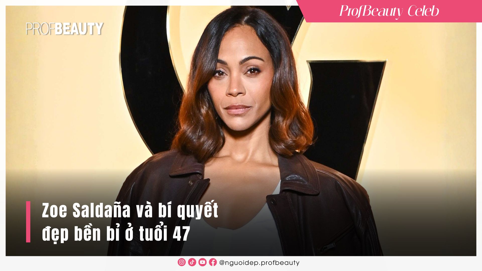 Zoe Saldana và bí quyết đẹp bền bỉ ở tuổi 47