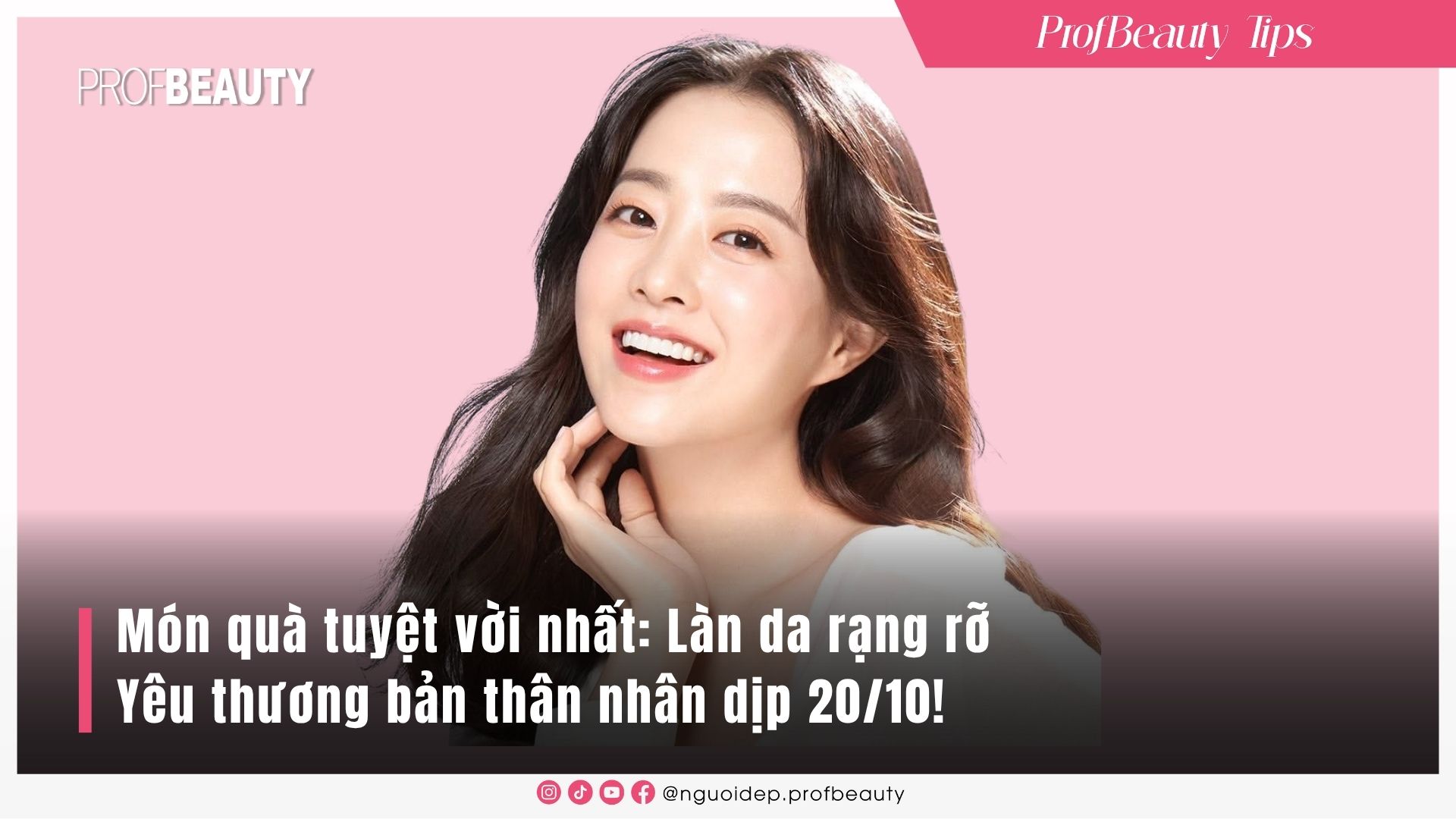 3 Bí quyết quan trọng giúp da căng mịn đón 20/10